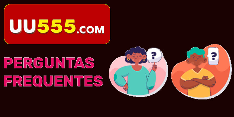 Perguntas Frequentes UU555 – Tudo o Que Você Precisa Saber